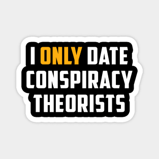 I Only Date Conspiracy Theorists Funny Saying For Men Women Magnet