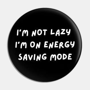 I m Not Lazy I m On Energy Saving Mode Pin