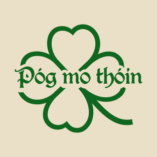 Pog Mo Thoin (Kiss My Ass) T-Shirt