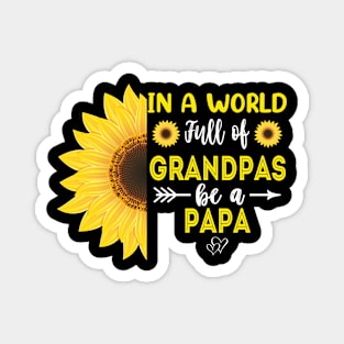 In A World Full Of Grandpas Be A Papa Sunflower Father's Day Gift Magnet