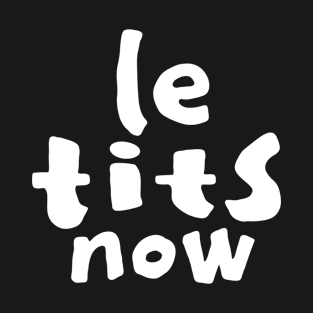 Le Tits Now - Funny Christmas Saying - White Text T-Shirt