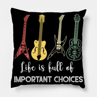 LIFE IS FULL OF IMPORTANT CHOICES Pillow