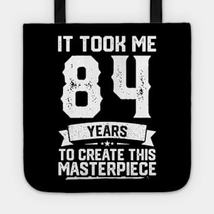 It Took Me 84 Years To Create This Masterpiece Tote