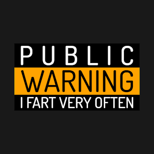 Farting Quote - Public Warning "I Fart Very Often" T-Shirt