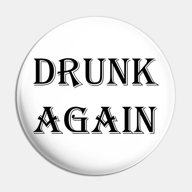 DRUNK AGAIN Pin by Mihajr