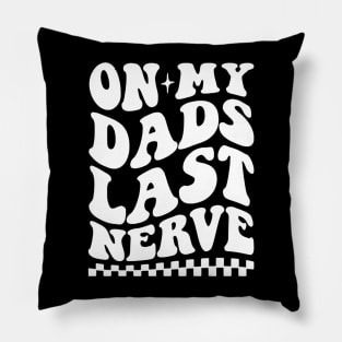 on my dad's last nerve quote Pillow
