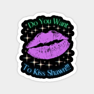 Do You Want To Kiss Shawn Magnet