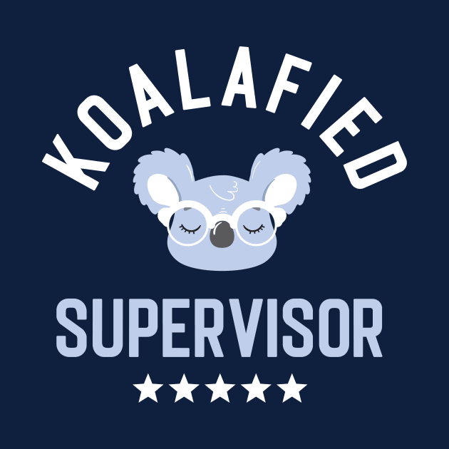 Koalafied Supervisor - Funny Gift Idea for Supervisors by BetterManufaktur