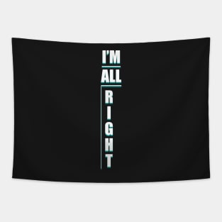 IM ALL RIGHT Shirt! iniverse Tapestry