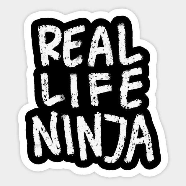 Real Life Ninja Real Life Ninja Sticker TeePublic