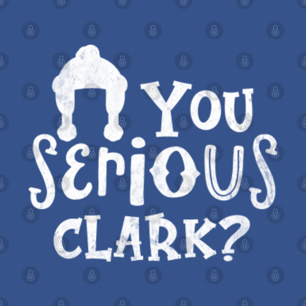 Discover You Serious Clark? Christmas Vacation - Christmas Vacation - T-Shirt