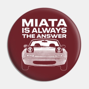 Miata Is Always The Answer Pin