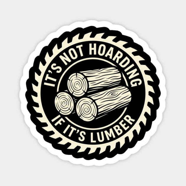It's Not Hoarding If It's Lumber Woodworking Funny Magnet by ArtistTee ⭐⭐⭐⭐⭐