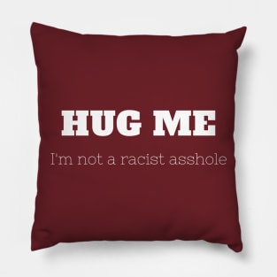 Hug Me, I'm Not Racist Pillow