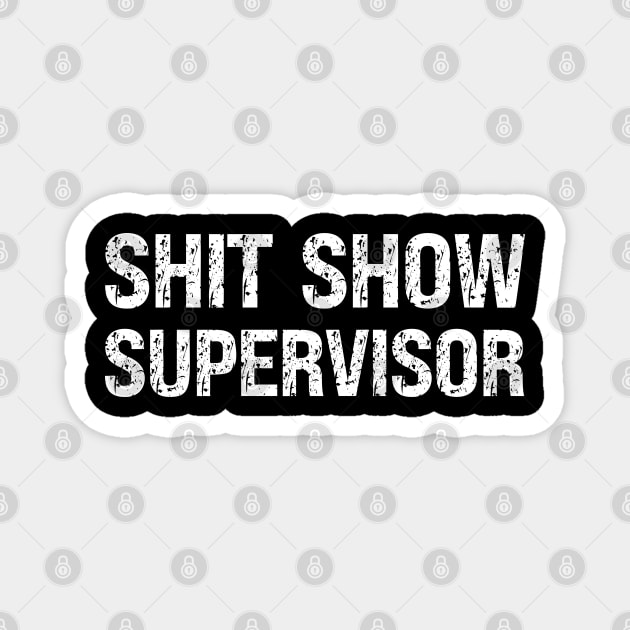 Shit Show Supervisor Magnet by Xtian Dela ✅