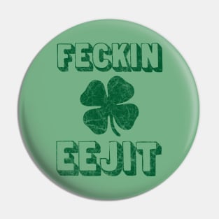 Feckin Eejit St. Paddy's Day Shamrock Distressed Design Pin
