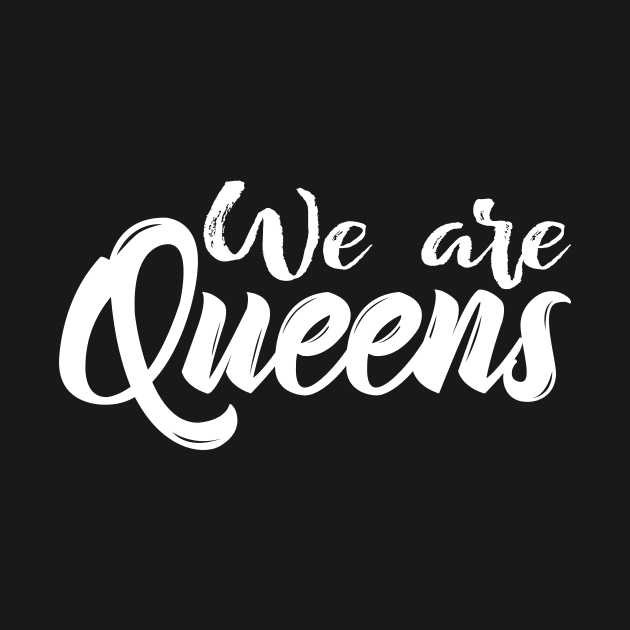 We Are Queens by ProjectX23Red