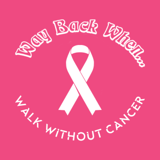 Walk without Cancer Breast Cancer T-Shirt