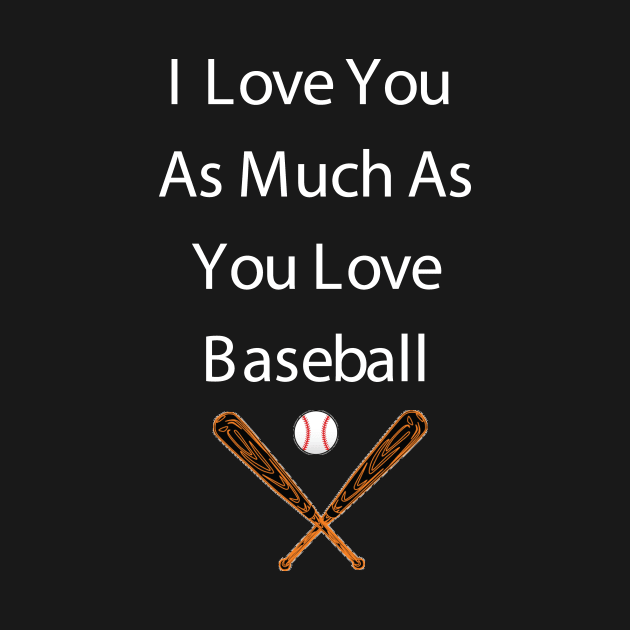 I Love You As Much As You Love Baseball,Valentines Day;couples gifts Gift for her, by CoApparel