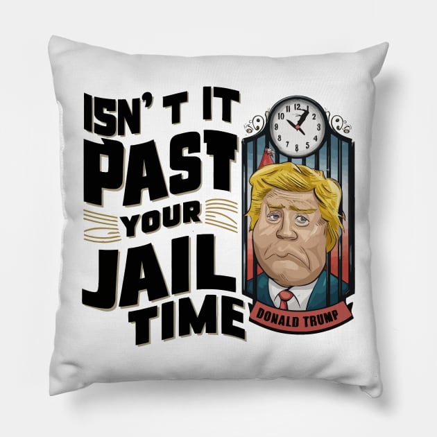 Isnt-It-Past-Your-Jail-Time Pillow by Multidimension art world