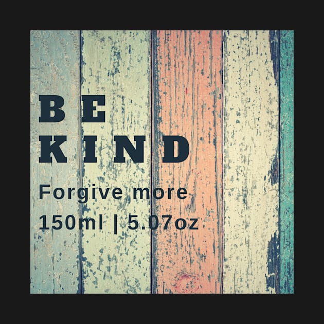 BE KIND, FORGIVE MORE by BRINGGOODHEARTTOGETHER