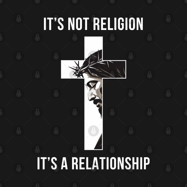 It's not a religion It's a relationship by ChristianLifeApparel