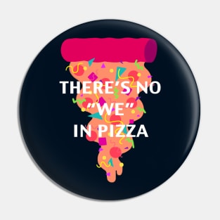 There's No "We" In Pizza Pin