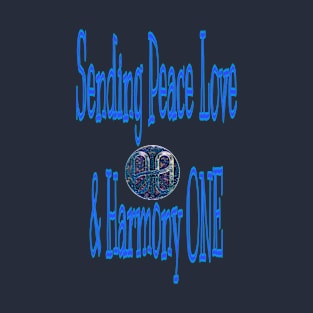 Sending Peace Love & Harmony ONE T-Shirt