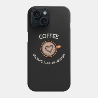 Coffee because adulting is hard Phone Case