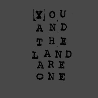 You and the Land Are One T-Shirt