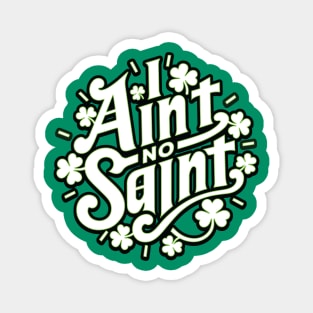 I Ain't No Saint - Funny Southern Slang St Patrick's Day Graphic Magnet