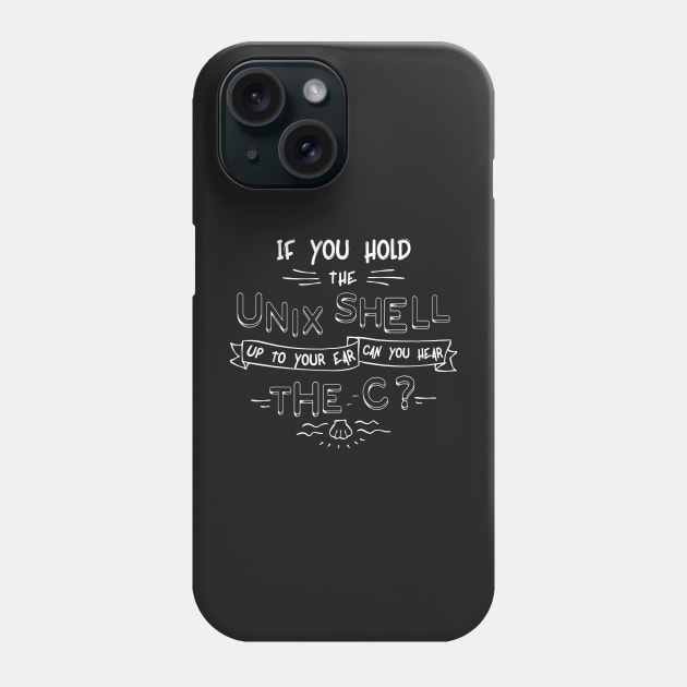 If You Hold The Unix Shell - Funny Programming Jokes Phone Case by springforce