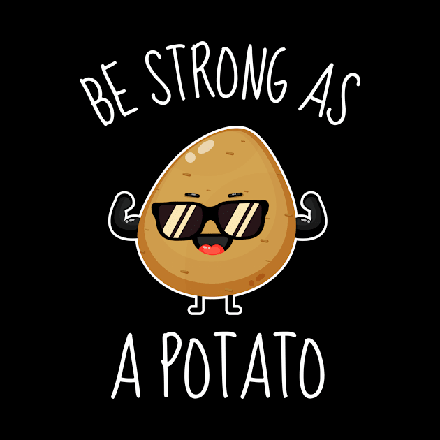 Be Strong As A Potato Funny by DesignArchitect