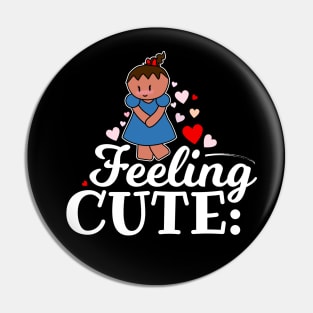 Feeling Cute Pin