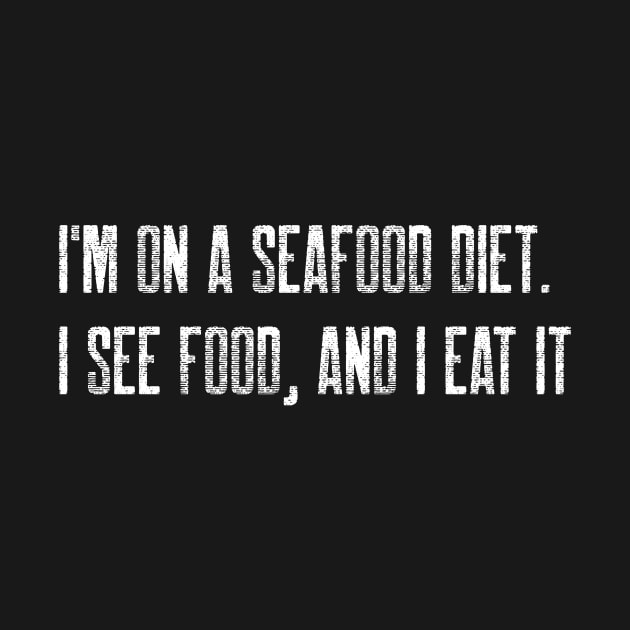 I'm on a seafood diet. I see food, and I eat it by Stitches & Style Co