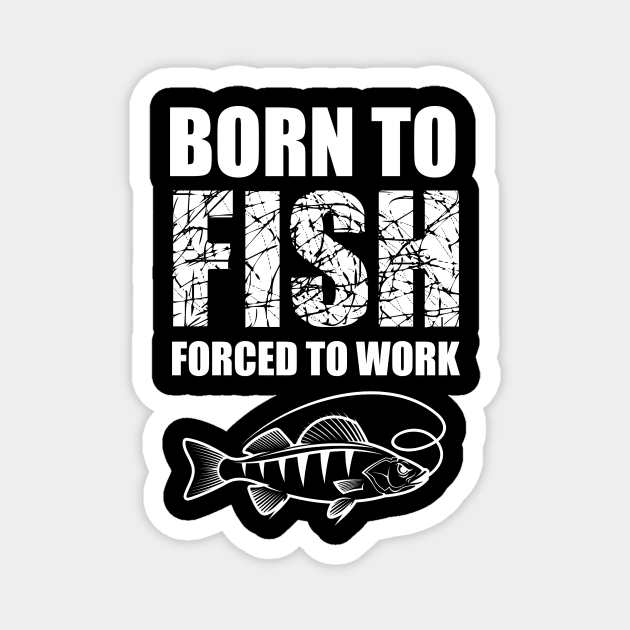 Born To Fish Forced To Work Magnet by Abir's Store