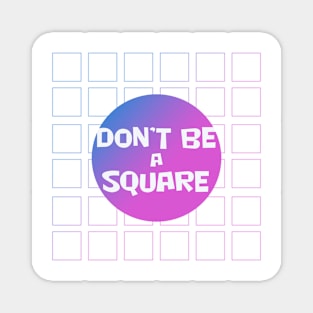 Don't be a square/purple Magnet