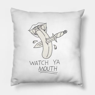 Watch Ya Mouth B&W Pillow