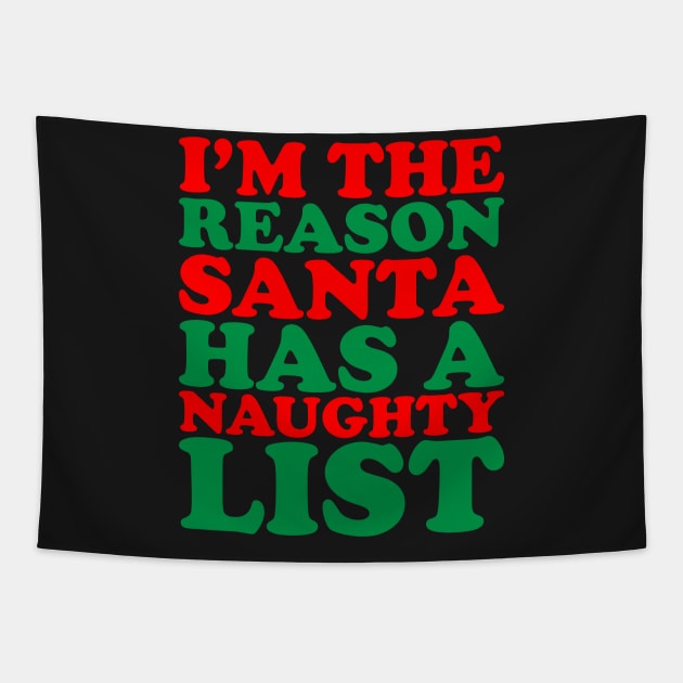 I'm The Reason Santa Has A Naughty List - Funny Santa Claus Naughty List Christmas Tapestry by kdpdesigns