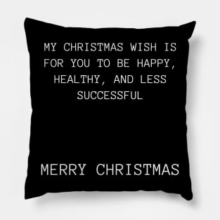 My Christmas Wish Is For You To Be Happy, Healthy And Less Successful. Christmas Humor. Rude, Offensive, Inappropriate Christmas Design Pillow