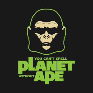 Can't Spell Planet without Ape T-Shirt