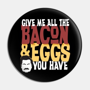 Give me all the bacon and eggs you have Ron Swanson parks and rec Pin