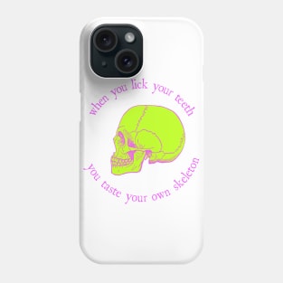 When You Lick Your Teeth, You Taste Your Own Skeleton Phone Case