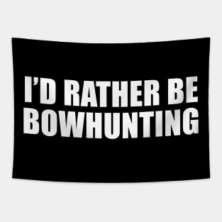 I'd Rather Be Bow Hunting Tapestry