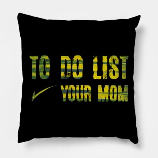 TO DO LIST YOUR MOM Pillow