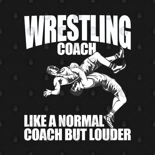 Wrestling Coach - Wrestling Coach Like A Normal Coach But Louder by Kudostees