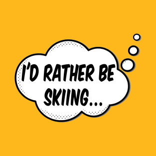 Id Rather Be Skiing T-Shirt