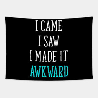 I came I saw I made it awkward Tapestry