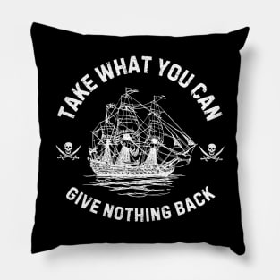 Take What You Can, Give Nothing Back Pirate of The Caribbean Funny Sayings Pillow