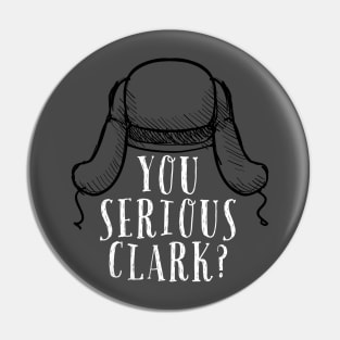 You Serious Clark? B&W Pin